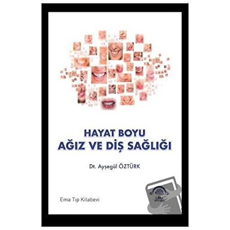 Hayat Boyu Ağız ve Diş Sağlığı / EMA Tıp Kitabevi / Ayşegül Öztürk