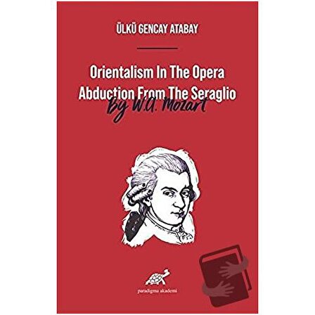 Orientalism In The Opera Abduction From The Seraglio By W. A. Mozart / Paradigma Akademi
