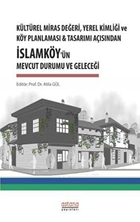 Kültürel Miras Değeri Yerel Kimliği ve Köy Planlaması ve Tasarımı Açısından İslamköy’ün Mevcut Durum