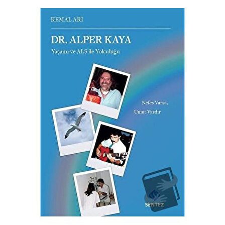 Dr. Alper Kaya Yaşamı ve ALS ile Yolculuğu / Sentez Yayınları / Kemal Arı
