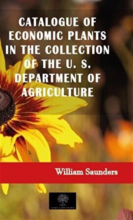 Catalogue of Economic Plants in the Collection of the U. S. Department of Agriculture / William Saunders