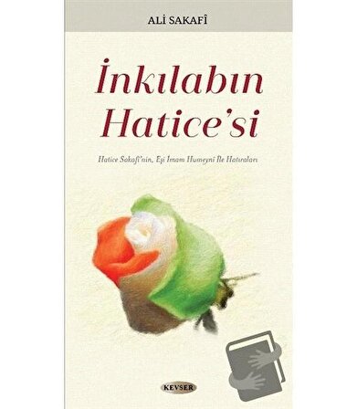 İnkılabın Hatice'si / Kevser Yayınları / Ali Sakafi