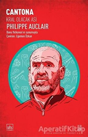 Cantona: Kral Olacak Asi - Philippe Auclair - İthaki Yayınları