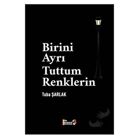 Birini Ayrı Tuttum Renklerin / Şiir Antoloji Yayınları / Tuba Şarlak