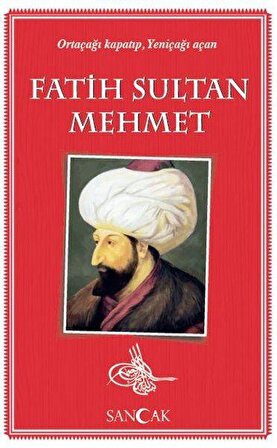 Fatih Sultan Mehmet - Ortaçağı Kapatıp, Yeniçağı Açan