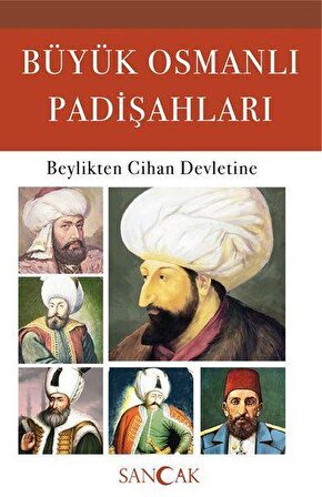 Büyük Osmanlı Padişahları - Beylikten Cihan Devletine