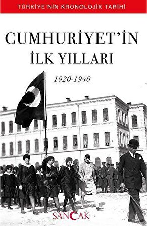 Cumhuriyetin İlk Yılları (1920-1940) - Türkiyenin Kronolojik Tarihi
