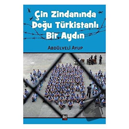 Çin Zindanında Doğu Türkistanlı Bir Aydın / İleri Yayınları / Abdülveli Ayup