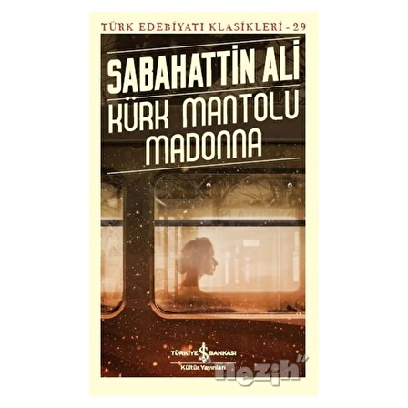 Kürk Mantolu Madonna - Türk Edebiyatı Klasikleri 29 - Sabahattin Ali - İş Bankası Kültür Yayınları