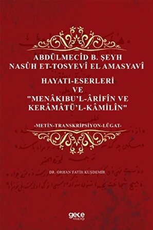 Abdülmecid B. Şeyh Nasuh Et-Tosyevi El Amasyavi - Hayatı-Eserleri ve "Menakıbu’l-Arifin ve Keramatü’l-Kamilin"