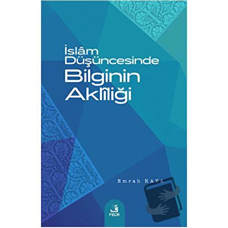 İslam Düşüncesinde Bilginin Akliliği / Fecr Yayınları / Emrah Kaya
