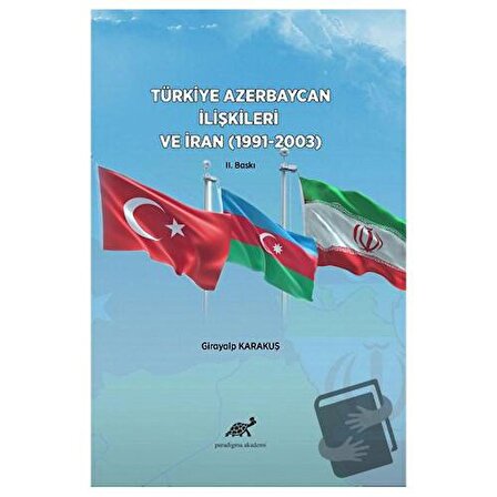 Türkiye Azerbaycan İlişkileri ve İran (1991 2003) / Paradigma Akademi Yayınları /