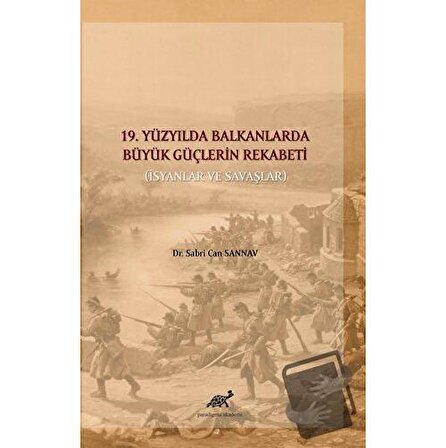 19. Yüzyılda Balkanlarda Büyük Güçlerin Rekabeti / Paradigma Akademi Yayınları /