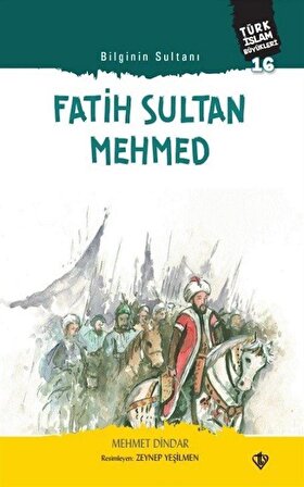 Bilginin Sultanı Fatih Sultan Mehmed / Türk İslam Büyükleri 16 / Mehmet Dindar