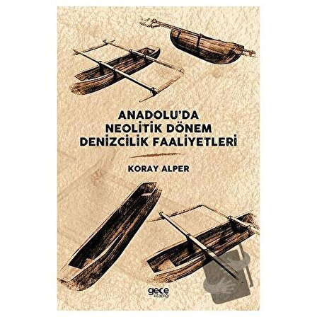 Anadolu’da Neolitik Dönem Denizcilik Faaliyetleri / Gece Kitaplığı / Koray Alper