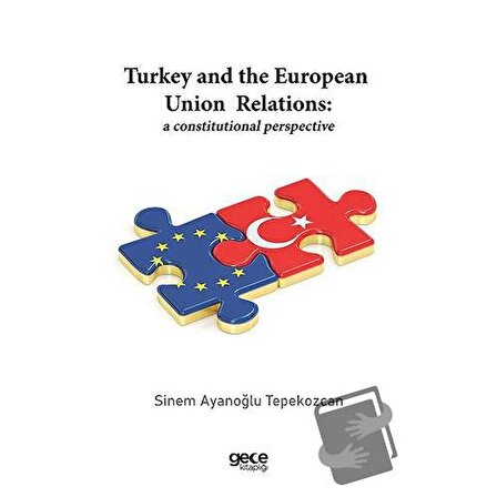 Turkey and the European Union Relations: A Constitutional Perspective / Gece Kitaplığı