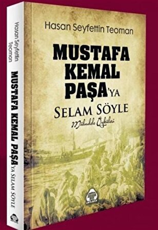 Mustafa Kemal Paşa'ya Selam Söyle / Mübadele Öyküleri / Hasan S. Teoman