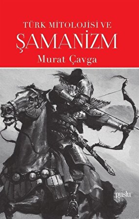 Türk Mitolojisi ve Şamanizm / Murat Çavga
