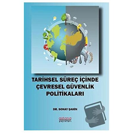 Tarihsel Süreç İçinde Çevresel Güvenlik Politikaları / Astana Yayınları / Sonay