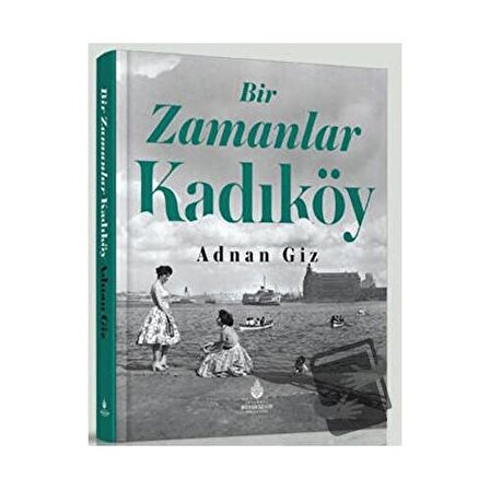Bir Zamanlar Kadıköy (Ciltli) / İBB Yayınları / Adnan Giz