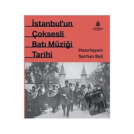İstanbul'un Çok Sesli Batı Müziği Tarihi (Ciltli) / İBB Yayınları / Serhan Bali