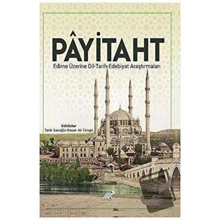 Payitaht Edirne Üzerine Dil   Tarih   Edebiyat Araştırmaları / Paradigma Akademi