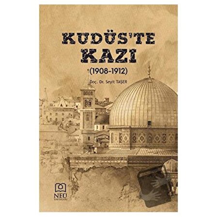 Kudüs'te Kazı (1908 1912) / Necmettin Erbakan Üniversitesi Yayınları / Seyit Taşer