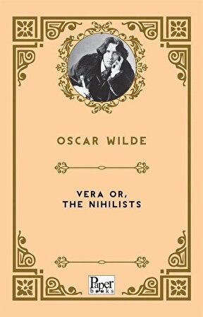 Vera or, The Nihilists / Oscar Wilde
