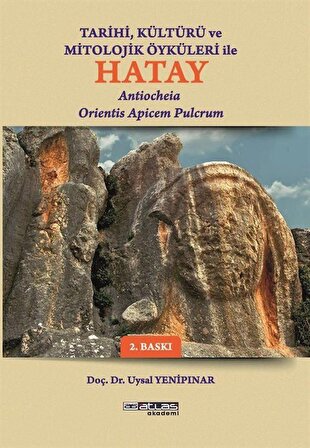 Tarihi Kültürü Ve Öyküleri İle Hatay & Antiocheia Orientis Apicem Pulcrum / Uysal Yenipınar