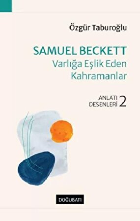 Samuel Beckett – Varlığa Eşlik Eden Kahramanlar Anlatı Desenleri - 2