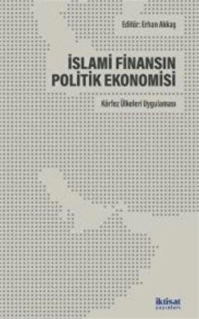 İslami Finansın Politik Ekonomisi:Körfez Ülkeleri Uygulaması / Kolektif