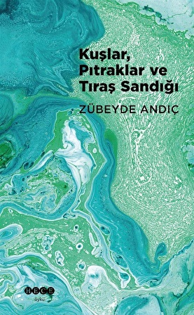 Kuşlar, Pıtraklar ve Tıraş Sandığı / Zübeyde Andıç