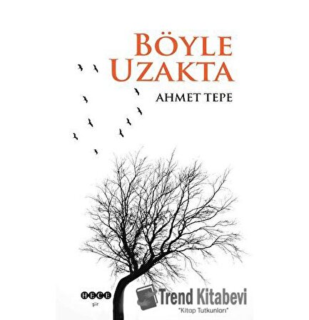 Böyle Uzakta / Ahmet Tepe