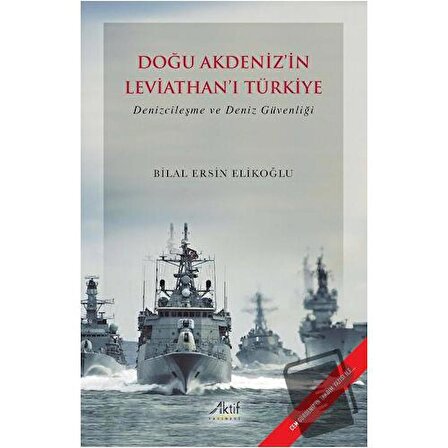 Doğu Akdeniz’in Leviathan’ı Türkiye / Aktif Yayınevi / Bilal Ersin Elikoğlu