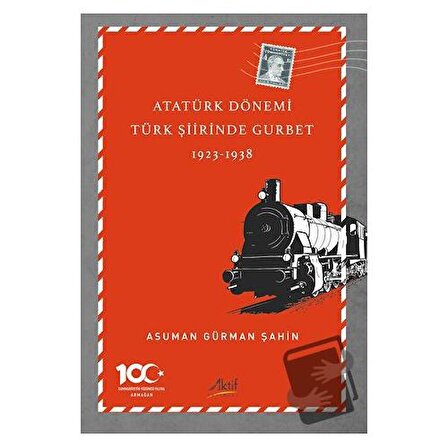 Atatürk Dönemi Türk Şiirinde Gurbet (1923 1938) / Aktif Yayınevi / Asuman Gürman