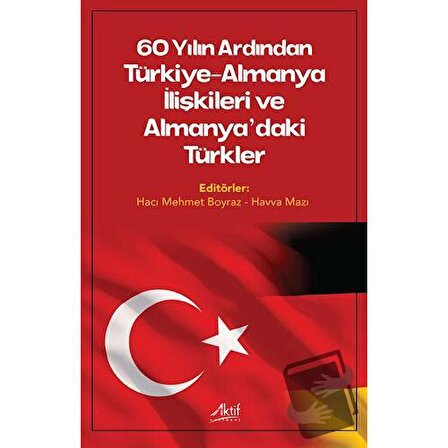 60 Yılın Ardından Türkiye Almanya İlişkileri ve Almanya’daki Türkler / Aktif