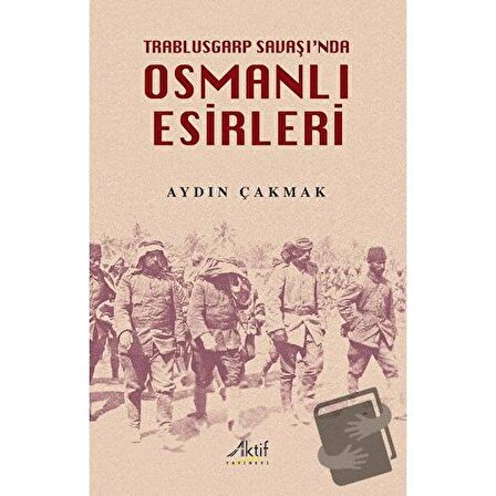 Trablusgarp Savaşı'nda Osmanlı Esirleri / Aktif Yayınevi / Aydın Çakmak
