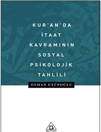 Kur'anda İtaat Kavramının Sosyal Psikolojik Tahlili / Osman Eyüpoğlu