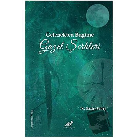 Gelenekten Bugüne Gazel Şerhleri / Paradigma Akademi Yayınları / Nazire Erbay