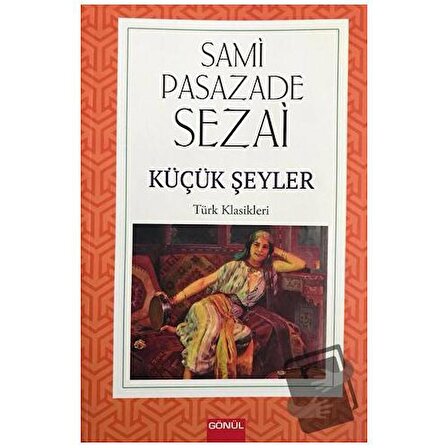 Küçük Şeyler / Gönül Yayıncılık / Sami Paşazade Sezai