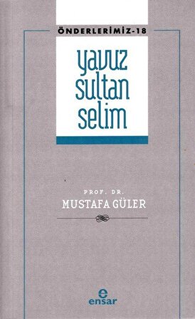 Yavuz Sultan Selim / Önderlerimiz 18 / Prof. Dr. Mustafa Güler