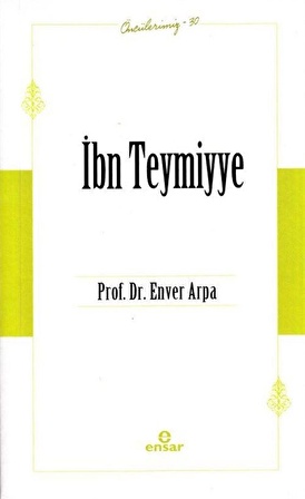 İbn Teymiyye / Öncülerimiz 30 / Enver Arpa