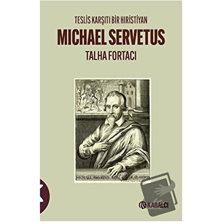 Teslis Karşıtı Bir Hıristiyan Michael Servetus / Kabalcı Yayınevi   Doruk