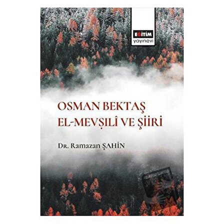 Osman Bektaş El  Mevṣıli ve Şiiri / Eğitim Yayınevi   Bilimsel Eserler / Ramazan