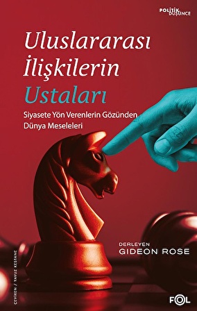 Uluslararası İlişkilerin Ustaları – Siyasete Yön Verenlerin Gözünden Dünya Meseleleri