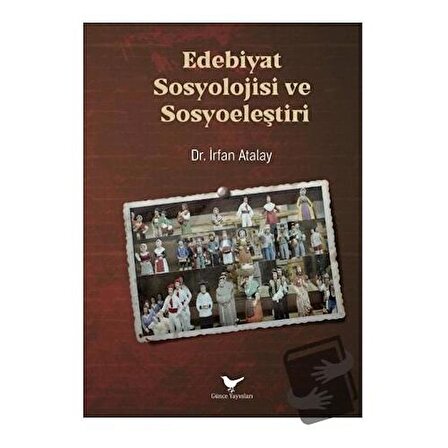 Edebiyat Sosyolojisi ve Sosyoeleştiri / Günce Yayınları / İrfan Atalay