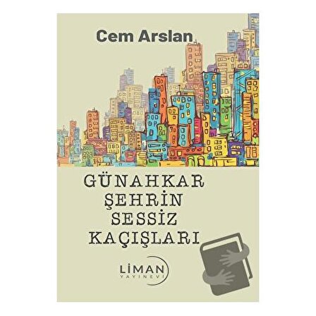 Günahkar Şehrin Sessiz Kaçışları / Liman Yayınevi / Cem Arslan