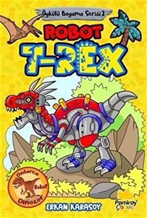 Öykülü Boyama Serisi 2: Robot Trex / Erkan Karasoy