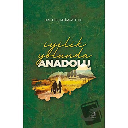 İyilik Yolunda Anadolu (Ciltli) / Fecr Yayınları / Hacı İbrahim Mutlu