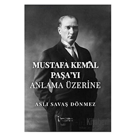 Mustafa Kemal Paşa’yı Anla ma Üzerine